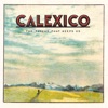 Calexico - Unconditional Waltz