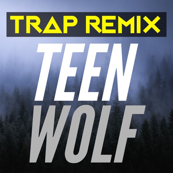 Teen Wolf (Trap Remix)