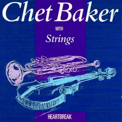 Chet Baker with Strings: Heartbreak - Chet Baker