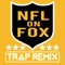 NFL on Fox (Trap Remix) - Trap Remix Guys lyrics