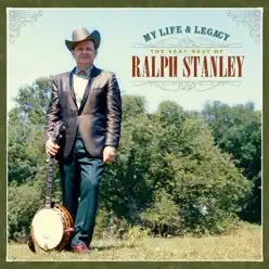 My Life & Legacy: The Very Best of Ralph Stanley - Ralph Stanley