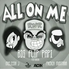 All on Me (feat. Melissa J. & French Montana) - Single by Big Flip Papi album reviews, ratings, credits