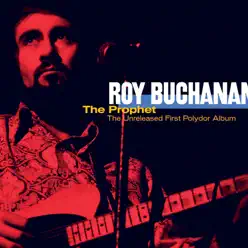 The Prophet: The Unreleased First Polydor Album - Roy Buchanan The Prophet: The Unreleased First Polydor Album - Roy Buchanan
