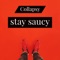Stay Saucy - Collapsy lyrics