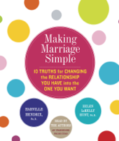 Harville Hendrix & Helen LaKelly Hunt - Making Marriage Simple: Ten Truths for Changing the Relationship You Have into the One You Want (Unabridged) artwork