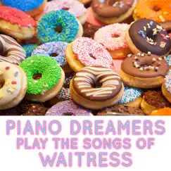 Piano Dreamers Perform the Songs of Waitress (Instrumental) by Piano Dreamers album reviews, ratings, credits