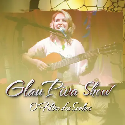 Glau Piva Show - O Filtro dos Sonhos - Glau Piva