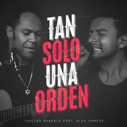 Tan Solo una Orden (feat. Alex Campos) - Single - Thalles Roberto