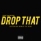 Drop That (feat. IRONIC THE KING) - Louie Valentino lyrics
