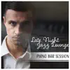 Late Night Jazz Lounge: Piano Bar Session – 25 Instrumental Songs, Easy Listening Midnight Ambient album lyrics, reviews, download