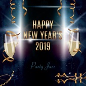 Happy New Year's 2019: Party Jazz, Lounge Bar, Feeling Good, Perfect Night, Celebration Background Music artwork