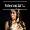 Indigenous Spirits: Native American Music – Relaxing Flute, Spiritual Drums, Prairie Ambience, Shamanic Meditation album lyrics, reviews, download