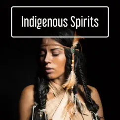 Indigenous Spirits: Native American Music – Relaxing Flute, Spiritual Drums, Prairie Ambience, Shamanic Meditation by Native American Music Consort & Shamanic Drumming World album reviews, ratings, credits