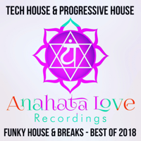 Various Artists - Tech House & Progressive House: Anahata Love Recordings: Funky House & Breaks: Best Of 2018 artwork