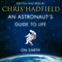 Chris Hadfield - An Astronaut's Guide to Life on Earth artwork