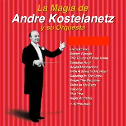 La Magia de Andre Kostelanetz y Su Orquesta: 20 Éxitos - André Kostelanetz & His Orchestra La Magia de Andre Kostelanetz y Su Orquesta: 20 Éxitos - André Kostelanetz & His Orchestra