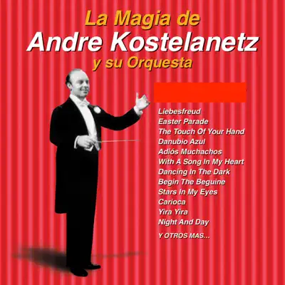 La Magia de Andre Kostelanetz y Su Orquesta: 20 Éxitos - André Kostelanetz & His Orchestra