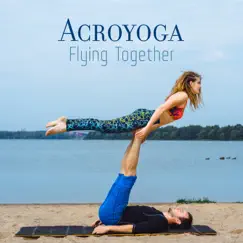 Acroyoga - Flying Together - Yoga and Acrobatics with a Partner to Strengthen Your Relationships, Trust Your Friend Or Lover, Building Teamwork, Strengthen Your Body and Mind, Share Energy by Laughing Yoga Club album reviews, ratings, credits