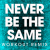 Never Be the Same (Workout Remix) - Power Music Workout