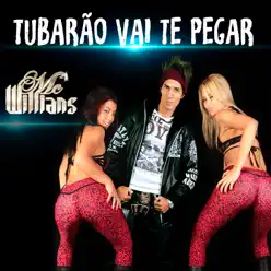 Tubarão Vai Te Pegar - Single - Mc Willians Tubarão Vai Te Pegar - Single - Mc Willians