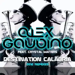 Destination Calabria (feat. Crystal Waters) [2012 Remixes] - Single - Alex Gaudino