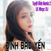 Tuyệt Đỉnh Remix 2 - Liên Khúc Nhạc DJ Đinh Bảo Yến - EP artwork