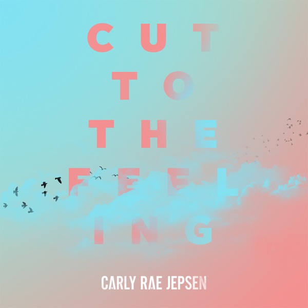 Carly Rae Jepsen - Cut To The Feeling