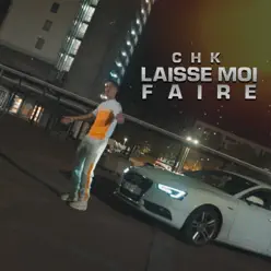 Laisse Moi Faire - Single - CHK Laisse Moi Faire - Single - CHK