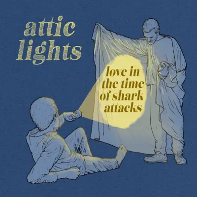 Love In the Time of Shark Attacks - Attic Lights