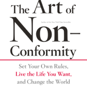 The Art of Non-Conformity: Set Your Own Rules, Live the Life You Want, and Change the World (Unabridged) - Chris Guillebeau