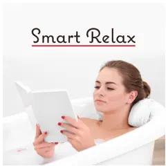 Smart Relax: Reading in Bath, Self Care, Hour of Calm, Liquid Retreat, Refreshing Home Spa, Sweet Concentration by Relaxing Spa Music Zone album reviews, ratings, credits