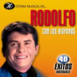 Historia Musical de Rodolfo Con los Hispanos: 40 Éxitos Inolvidables - Rodolfo Aicardi