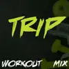 Trip (Workout Mix) - Single album lyrics, reviews, download