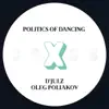 Politics of Dancing X D'julz & Oleg Poliakov - Single album lyrics, reviews, download
