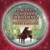 Peaceful Solo Piano Christmas 2 album lyrics, reviews, download