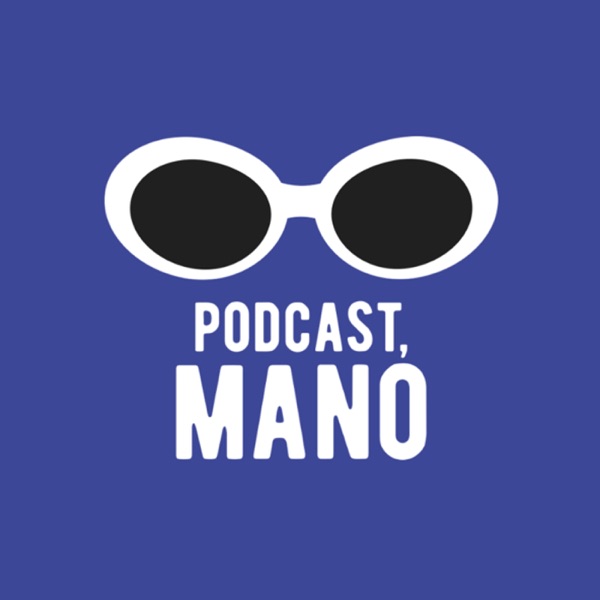 Podcast, Mano Podcast, Mano