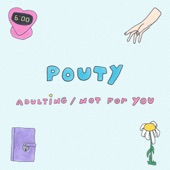 Pouty - Not For You