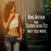 Way You Move (feat. Shovelhead Tez) by King Arthur