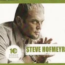 10 Great Songs - Steve Hofmeyr 10 Great Songs - Steve Hofmeyr