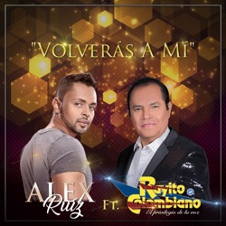 Alex Ruiz - Volverás a Mí (feat. Rayito Colombiano)