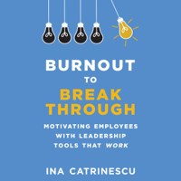 Ina Catrinescu - Burnout to Breakthrough: Motivating Employees With Leadership Tools That Work (Unabridged) artwork
