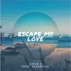 Stream & download Escape My Love (feat. Daramola) - Single