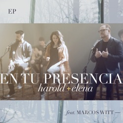 Harold & Elena - En Tu Presencia (feat. Marcos Witt)