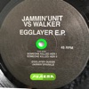 Egglayer EP (Jammin Unit vs. Walker)