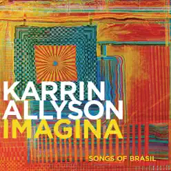 Imagina: Songs of Brasil - Karrin Allyson Imagina: Songs of Brasil - Karrin Allyson