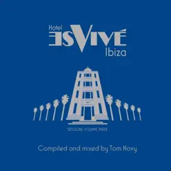 Hotel Es Vive Ibiza: Sessions, Vol. 3 (Tom Novy Presents Various Artists) - Tom Novy Hotel Es Vive Ibiza: Sessions, Vol. 3 (Tom Novy Presents Various Artists) - Tom Novy