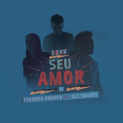 DJ PV - Seu Amor (feat. Eli Soares & Isadora Pompeo)