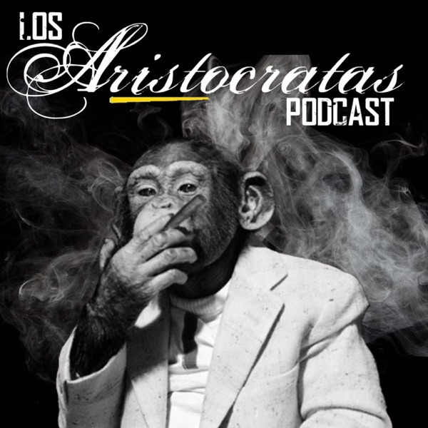 Los Aristocratas Podcast cover