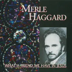 What a Friend We Have in Jesus - Merle Haggard