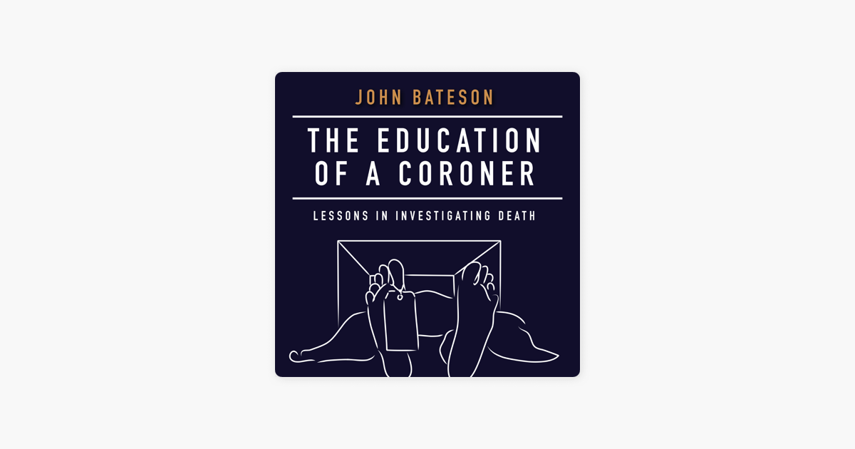 The Education Of A Coroner Lessons In Investigating Death